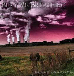 Bury Me Breathing : Through Eyes Not Your Own